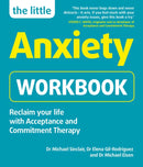 The Little Anxiety Workbook : Reclaim your life with Acceptance and Commitment Therapy-9781780592770