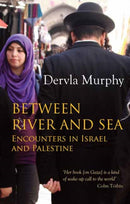 Between River and Sea : Encounters in Israel and Palestine-9781780600703
