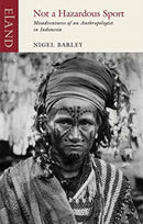 Not a Hazardous Sport : Misadventures of an Anthropologist in Indonesia-9781780601434