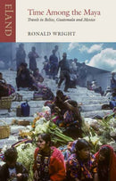 Time Among the Maya : Travels in Belize, Guatemala and Mexico-9781780601588