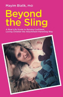 Beyond the Sling : A Real-Life Guide to Raising Confident, Loving Children the Attachment Parenting Way-9781780661957