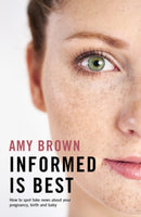 Informed is Best : How to spot fake news about your pregnancy, birth and baby-9781780664903