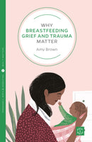 Why Breastfeeding Grief and Trauma Matter-9781780666150