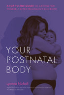 Your Postnatal Body : A top to toe guide to caring for yourself after pregnancy and birth-9781780667751
