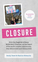 Closure : How the flagship Albany Midwifery Practice, at the heart of its South London community, was demonised and dismantled-9781780667850