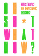 Oh Sh*t... What Now? : Honest Advice for New Graphic Designers-9781780679631