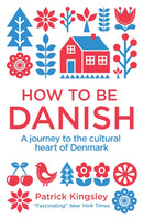 How to be Danish : A Journey to the Cultural Heart of Denmark-9781780721880