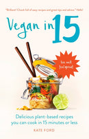 Vegan in 15 : Delicious Plant-Based Recipes You Can Cook in 15 Minutes or Less-9781780723006