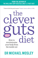 The Clever Guts Diet : How to Revolutionise Your Body from the Inside Out-9781780723044