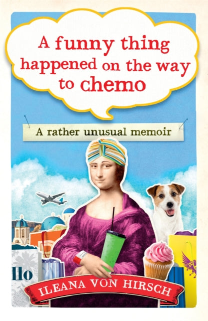 A Funny Thing Happened on the Way to Chemo : A rather unusual memoir-9781780723532