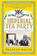 The Imperial Tea Party : Family, politics and betrayal - the ill-fated British and Russian royal alliance-9781780723921