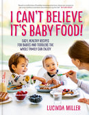 I Can't Believe It's Baby Food! : Easy, healthy recipes for babies and toddlers that the whole family can enjoy-9781780724768