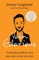 Vain Glorious : A shameless guide for men who want to look their best-9781780724782