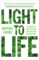 Light to Life : The miracle of photosynthesis and how it can save the planet-9781780725420