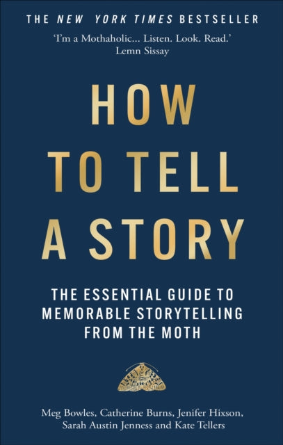 How to Tell a Story : The Essential Guide to Memorable Storytelling from The Moth-9781780726311
