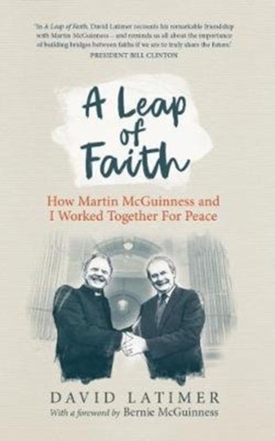 A Leap of Faith : How Martin Mcguinness and I Worked Together for Peace-9781780731803