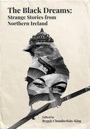 The Black Dreams : Strange Stories from Northern Ireland-9781780733289