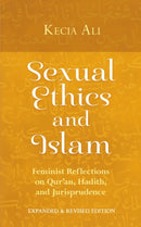 Sexual Ethics and Islam : Feminist Reflections on Qur'an, Hadith, and Jurisprudence-9781780743813