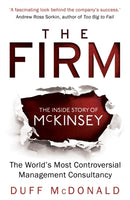 The Firm : The Inside Story of McKinsey, The World's Most Controversial Management Consultancy-9781780745923