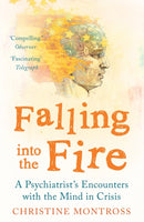 Falling into the Fire : A Psychiatrist's Encounters with the Mind in Crisis-9781780746418