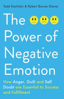 The Power of Negative Emotion : How Anger, Guilt, and Self Doubt are Essential to Success and Fulfillment-9781780746609