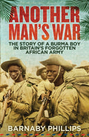 Another Man's War : The Story of a Burma Boy in Britain's Forgotten African Army-9781780747118