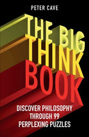 The Big Think Book : Discover Philosophy Through 99 Perplexing Problems-9781780747422