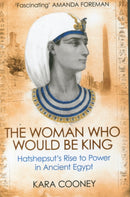 The Woman Who Would be King : Hatshepsut's Rise to Power in Ancient Egypt-9781780747668