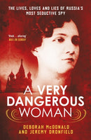 A Very Dangerous Woman : The Lives, Loves and Lies of Russia's Most Seductive Spy-9781780747972