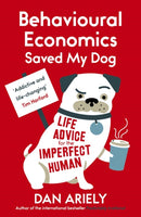 Behavioural Economics Saved My Dog : Life Advice For The Imperfect Human-9781780748177