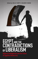 Egypt and the Contradictions of Liberalism : Illiberal Intelligentsia and the Future of Egyptian Democracy-9781780748825