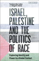 Israel, Palestine and the Politics of Race : Exploring Identity and Power in a Global Context-9781780765334