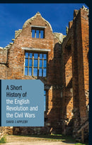 A Short History of the English Revolution and the Civil Wars-9781780766027