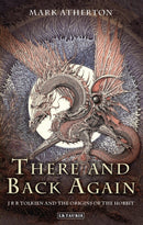 There and Back Again : J R R Tolkien and the Origins of The Hobbit-9781780769271