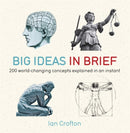 Big Ideas in Brief : 200 World-Changing Concepts Explained In An Instant-9781780871455
