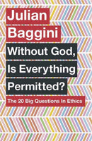 Without God, Is Everything Permitted? : The 20 Big Questions in Ethics-9781780875972