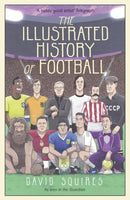 The Illustrated History of Football : the highs and lows of football, brought to life in comic form.-9781780895581