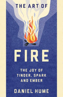 The Art of Fire : Step by step guide to starting, building and handling fires-9781780897660
