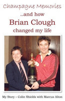 Champagne Memories: How Brian Clough Changed My Life-9781780910444