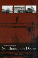 The Building of Southampton Docks-9781780910628