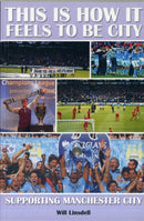 This is How it Feels to be City. Supporting Manchester City.