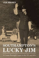 Southampton''s Lucky Jim - A County Borough Copper in the 50''s and 60''s