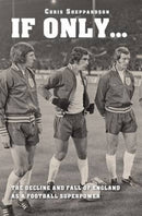 If Only....The decline and fall of England as a major football superpower