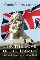 For the Love of the Gameâ?¦â?¦â?¦.Britainâ??s Sporting Achilles Heel
