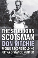 The Stubborn Scotsman : Don Ritchie - World Record Holding Ultra Distance Runner-9781780915463