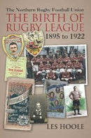 The The Northern Football Rugby Union : The Birth of Rugby League 1895-1922-9781780915852
