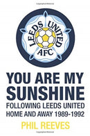 You Are My Sunshine : Following Leeds United Home and Away 1989-1992-9781780916057
