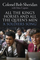 All the King's Horses and All the Queen's Men. : 'A Soldiers Song'. The story of Colonel Bob Sheridan-9781780916576