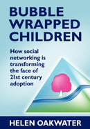 Bubble Wrapped Children - How Social Networking is Transforming the Face of 21st Century Adoption-9781780920979
