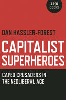 Capitalist Superheroes – Caped Crusaders in the Neoliberal Age